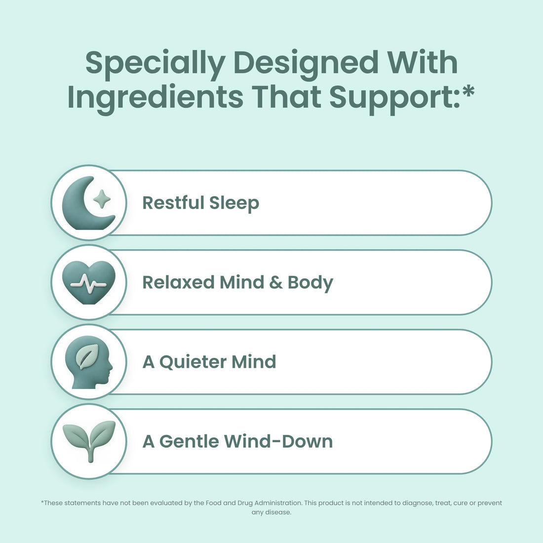 Ingredients that support restful sleep, a relaxed mind and body, a quieter mind and a gentle wind-down
